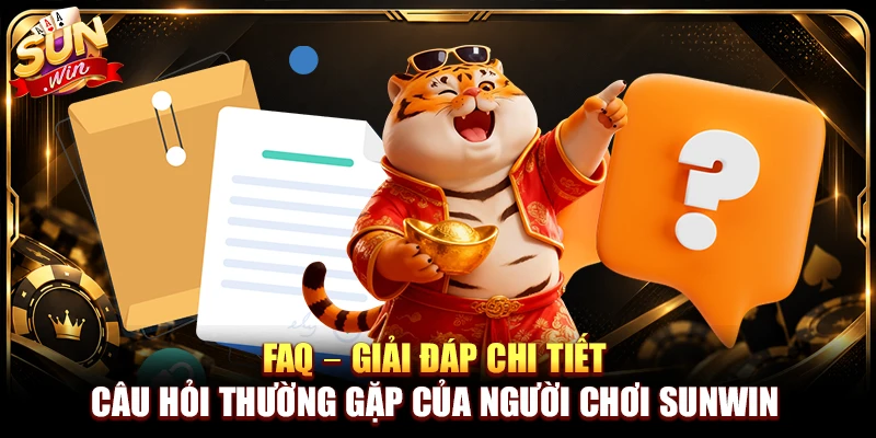 FAQ – Giải đáp chi tiết câu hỏi thường gặp của người chơi Sunwin 